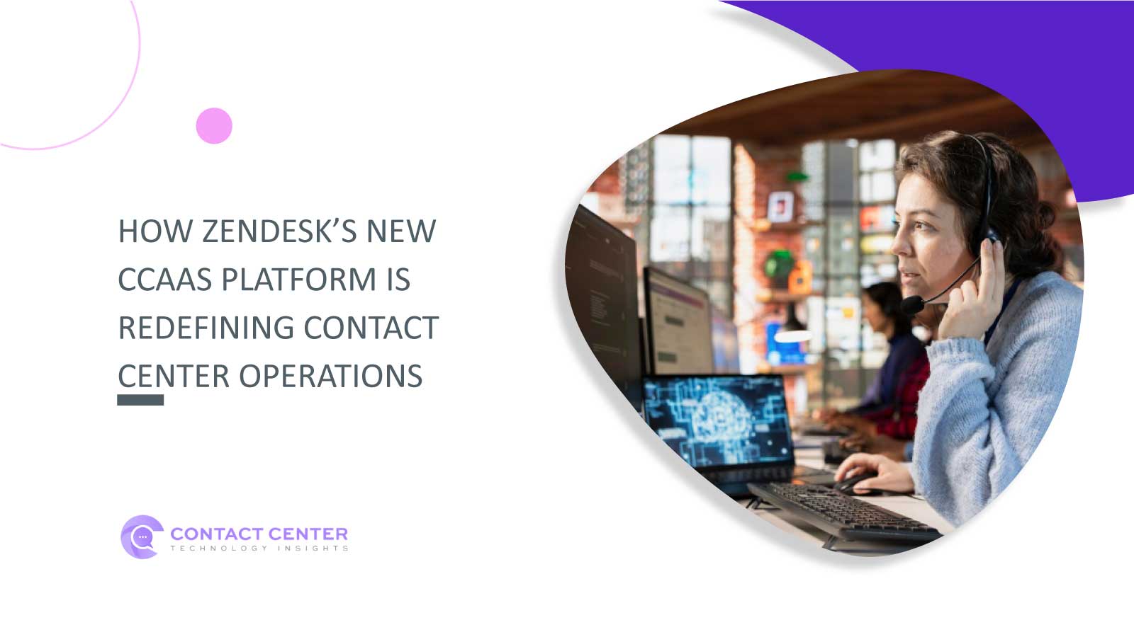 How Zendesk’s New CCaaS Platform is Redefining Contact Center Operations