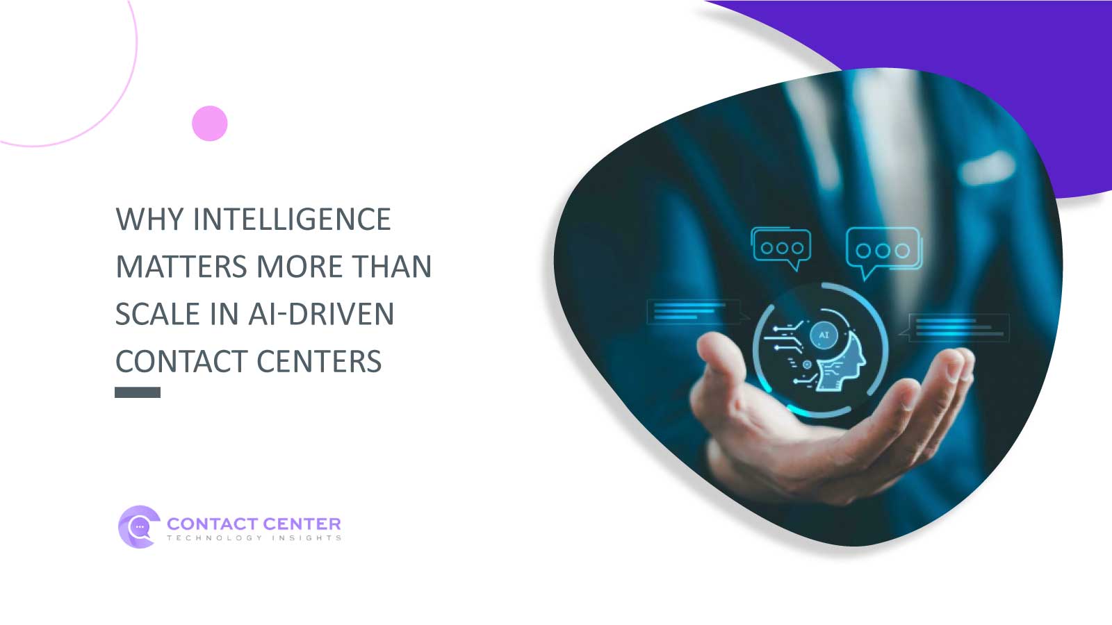 Why Intelligence Matters More Than Scale in AI-Driven Contact Centers
